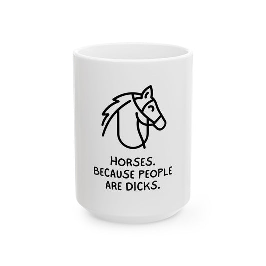 Horses Because People Are Dicks Ceramic Mug