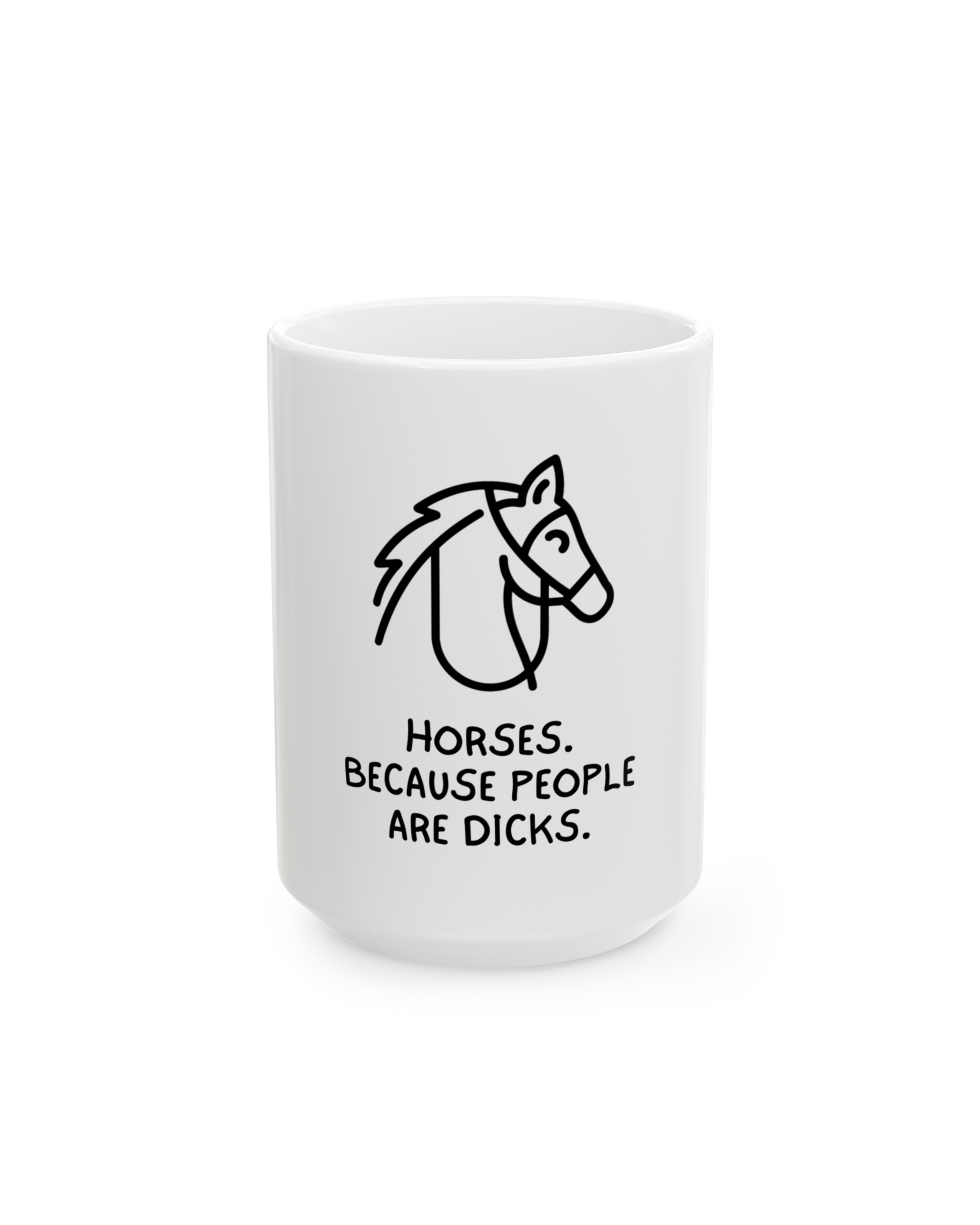 Horses Because People Are Dicks Ceramic Mug