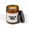 Load image into Gallery viewer, Flame On Friend
